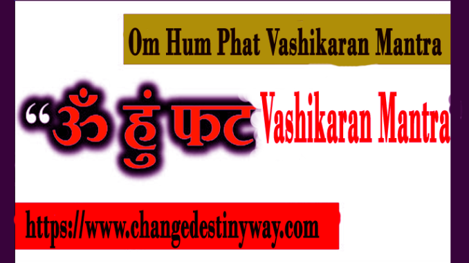 Om Hum Phat Vashikaran Mantra