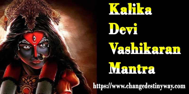 Kalika Devi Vashikaran Mantra